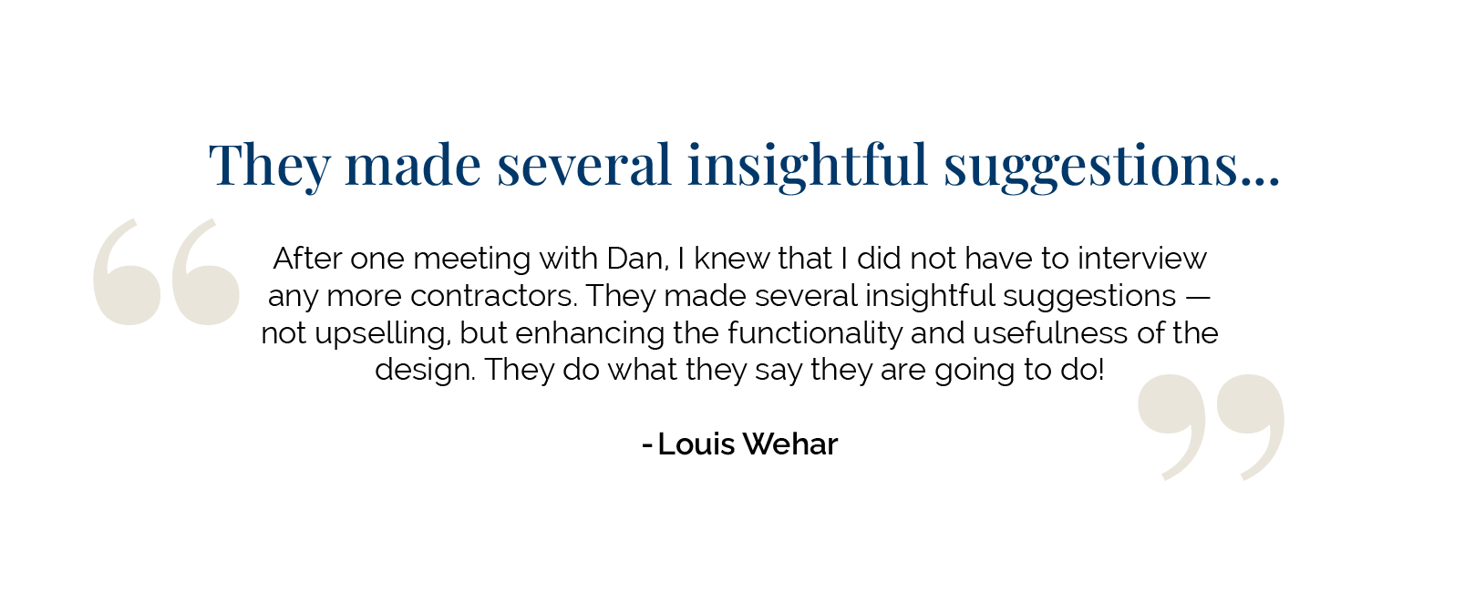 A testimonial quote from Louis Wehar praises Dan for making insightful, practical design suggestions during a contractor meeting.