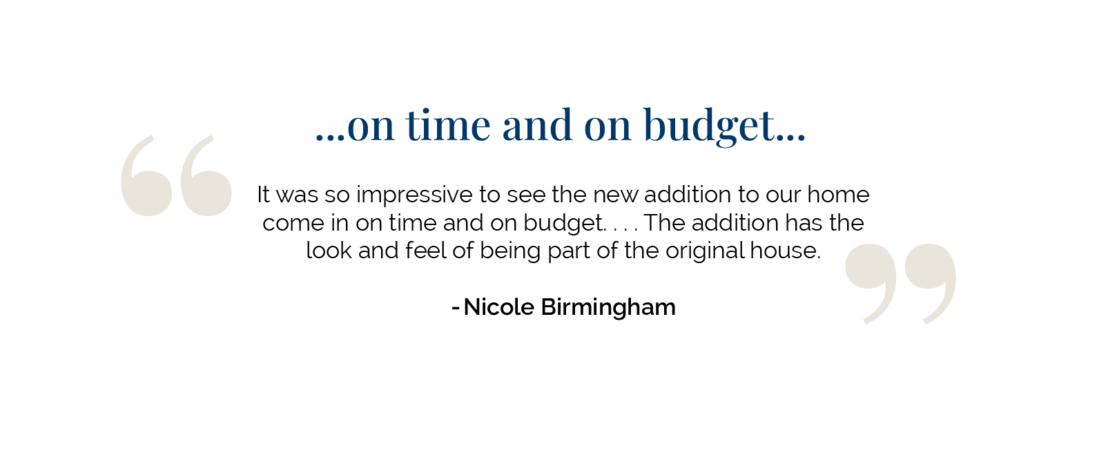 A testimonial quote about a home addition being completed on time and on budget, attributed to Nicole Birmingham.